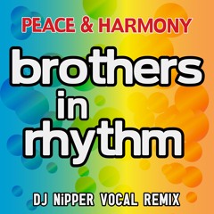 Brothers In Rhythm - Peace & Harmony (DJ Nipper Vocal Remix)