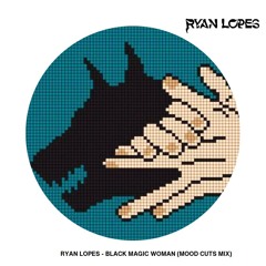 Ryan Lopes - Black Magic Woman (Mood Cuts Mix)