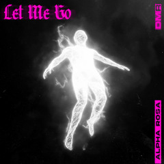 Alpha Rosa - Let Me Go