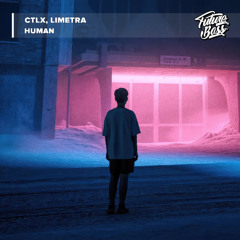 CTLX, Limetra - Human [Future Bass Release]