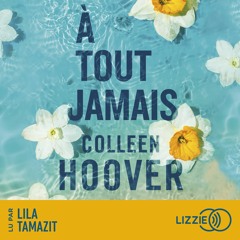 À tout jamais de Colleen Hoover lu par Lila Tamazit