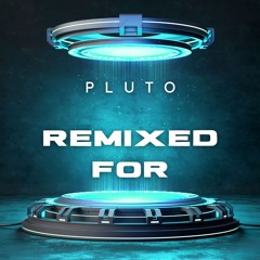 Pluto - Remixed for