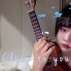 Close To You