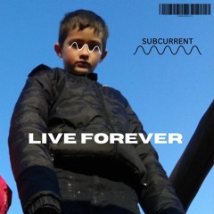 Live Forever - SUBCURRENT