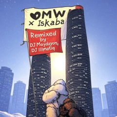 OMW x Iskaba - DJ Maydayone & DJ Illmatiq Edit