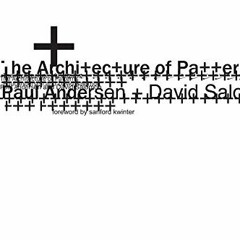 GET [PDF EBOOK EPUB KINDLE] The Architecture of Patterns by  Paul Andersen,David Salo