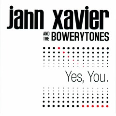 Jahn Xavier & The Bowerytones - I Still Yearn