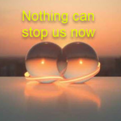 Nothing Can Stop Us Now