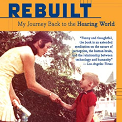 Read KINDLE 💚 Rebuilt: My Journey Back to the Hearing World by  Michael Chorost [PDF