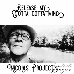 Release My Gotta Gotta Mind- Nicolas Project