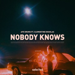 Ape Drums feat. Clementine Douglas - Nobody Knows