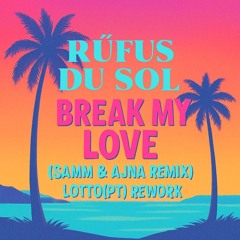 Rüfüs du sol - Break My love, Samm & Ajna remix (Lotto(PT) Rework)