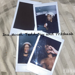Ina Mood. - TeddyJay & Pr3shaah