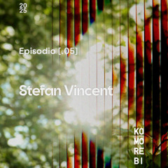 Stefan Vincent #05 - Komorebi Podcast Series