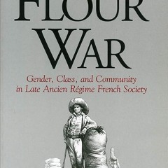 free read✔ The Flour War: Gender, Class, and Community in Late Ancien R?gime French Society