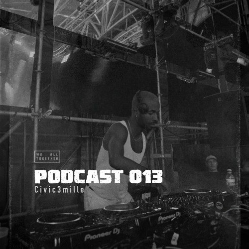 WeAllTogether PODCAST 013 / Civic3Mille