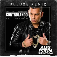 CONTROLANDO - TITO EL BAMBINO (ALEX ESTEPA EXTENDED EDIT 92)