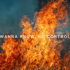WANNA KNOW NO CONTROL