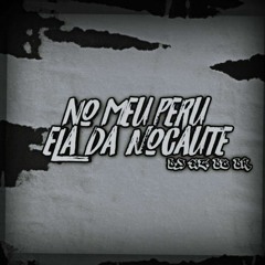 NO MEU PERU ELA DA NOCAUTE (PT MC DN 22)-DJNG DO DR