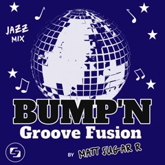 Matt Sugar R - Bump N' Groove Fusion ( Jazz Mix )