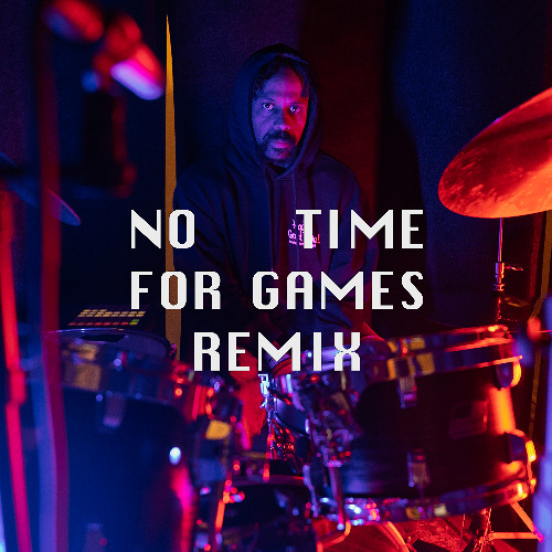 NO TIME FOR GAMES (REMIX)