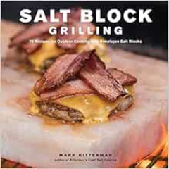 [Access] PDF 📍 Salt Block Grilling: 70 Recipes for Outdoor Cooking with Himalayan Sa