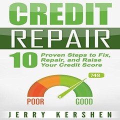[READ] [PDF EBOOK EPUB KINDLE] Credit Repair: 10 Proven Steps to Fix, Repair, and Raise Your Credit