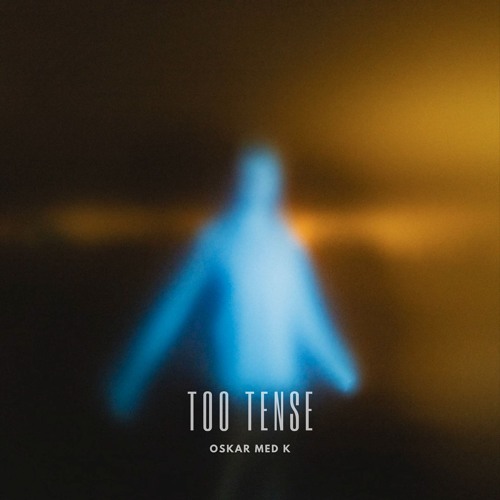 Oskar Med K - Too Tense
