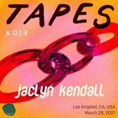 Tapes X 013 - Jaclyn Kendall