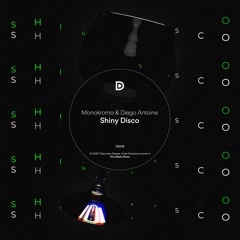 Monokromo & Diego Antoine - Shiny Disco | Out Now