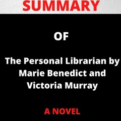 P.D.F.❤️DOWNLOAD⚡️ SUMMARY OF The Personal Librarian by Marie Benedict and Victoria Murray A