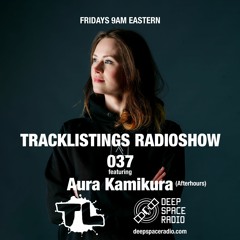 Tracklistings Radio Show #037 (2022.10.29) : Aura Kamikura (After-hours) @ Deep Space Radio