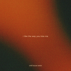i like the way you kiss me - Artemas (chill house remix)