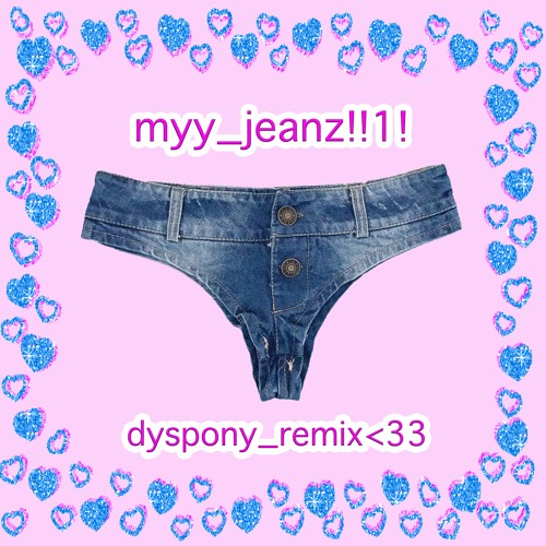 myy_jeanz!!1! °`·.·★ dyspony_remix<33 ★·.·´°