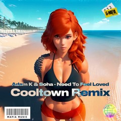 Adam K & Soha - Need To Feel Loved (Cooltown Remix)[G - MAFIA REMIX]
