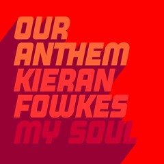 Our Anthem - My Soul Feat Kieran Fowkes  (Extended Mix)