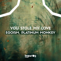 Egoism, Platinum Monkey - You Stole My Love (Original Mix)