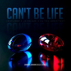Can't Be Life (feat. JayBlaze & CJ Tha Architect)