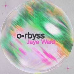 o•rbyss - Jaye Ward