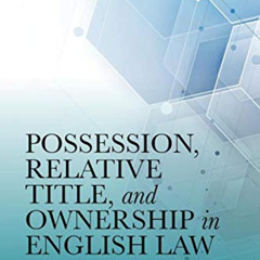VIEW PDF 💜 Possession, Relative Title, and Ownership in English Law by  Luke Rostill