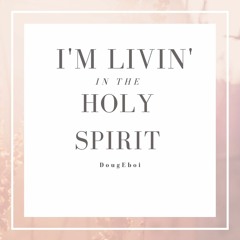 I'm Living In The Holy Spirit