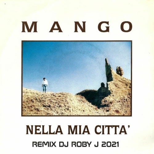 Stream Mango - Nella Mia Citta Remix DJ Roby J (2021).MP3 by Dj RobyJ |  Listen online for free on SoundCloud