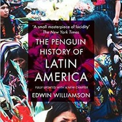 [Read] [EBOOK EPUB KINDLE PDF] The Penguin History of Latin America by Edwin Williams