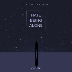 Dylan Matthew - Hate Being Alone (SHXPRD)
