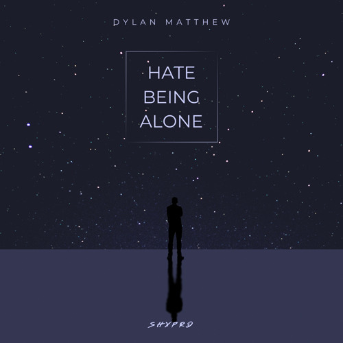 Dylan Matthew - Hate Being Alone (SHXPRD)