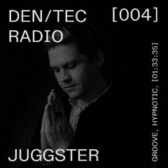 DEN/TEC RADIO VOL.4 / JUGGSTER