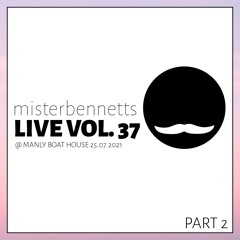 Mister Bennetts [LIVE] VOL. 37 @ Manly Boat House 25.07.2021 - PART 2