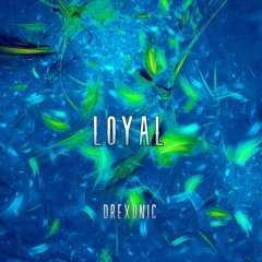 DREXONIC - LOYAL