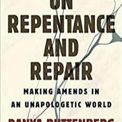 Read* On Repentance And Repair: Making Amends in an Unapologetic World