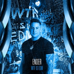 ENDER - Wtf Is Edm